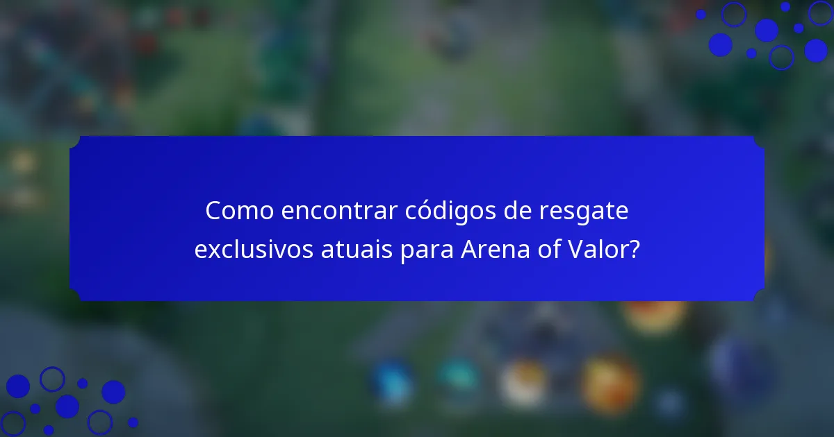 Como encontrar códigos de resgate exclusivos atuais para Arena of Valor?