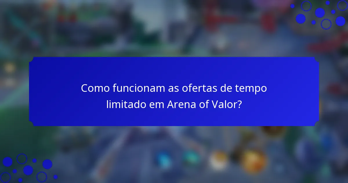 Como funcionam as ofertas de tempo limitado em Arena of Valor?