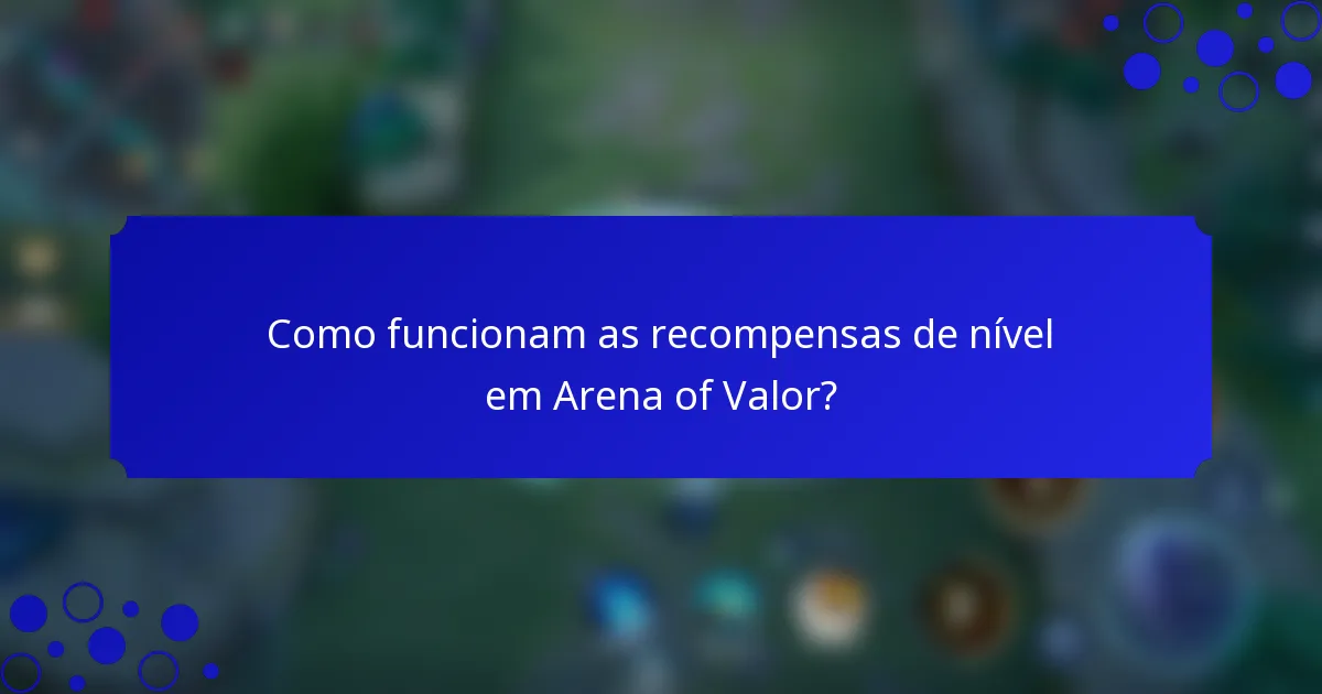 Como funcionam as recompensas de nível em Arena of Valor?