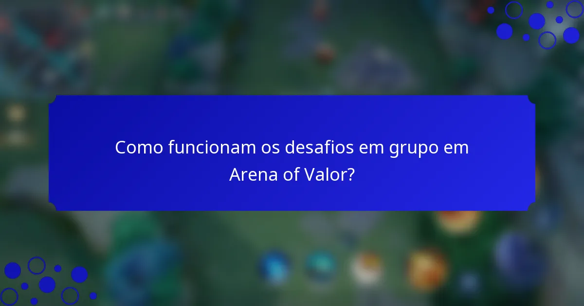 Como funcionam os desafios em grupo em Arena of Valor?