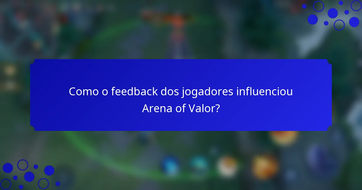 Como o feedback dos jogadores influenciou Arena of Valor?