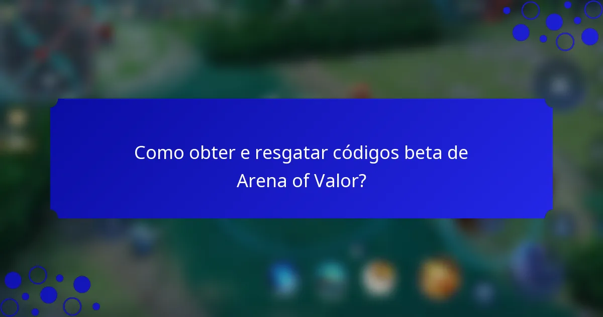 Como obter e resgatar códigos beta de Arena of Valor?