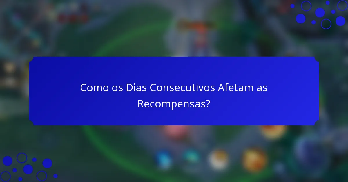 Como os Dias Consecutivos Afetam as Recompensas?