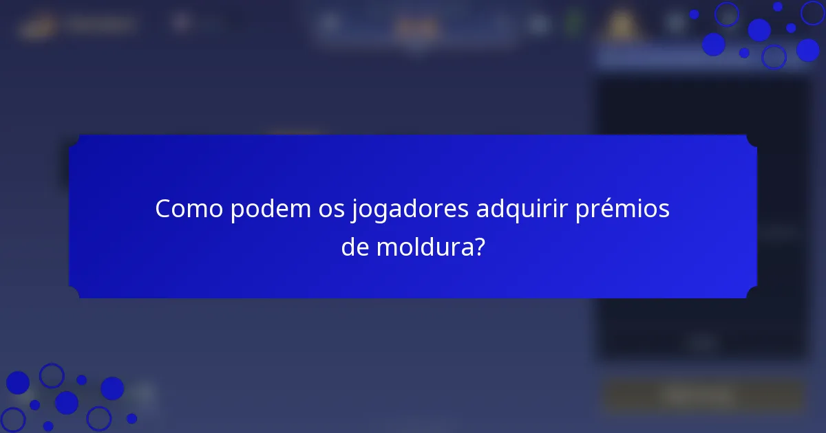 Como podem os jogadores adquirir prémios de moldura?