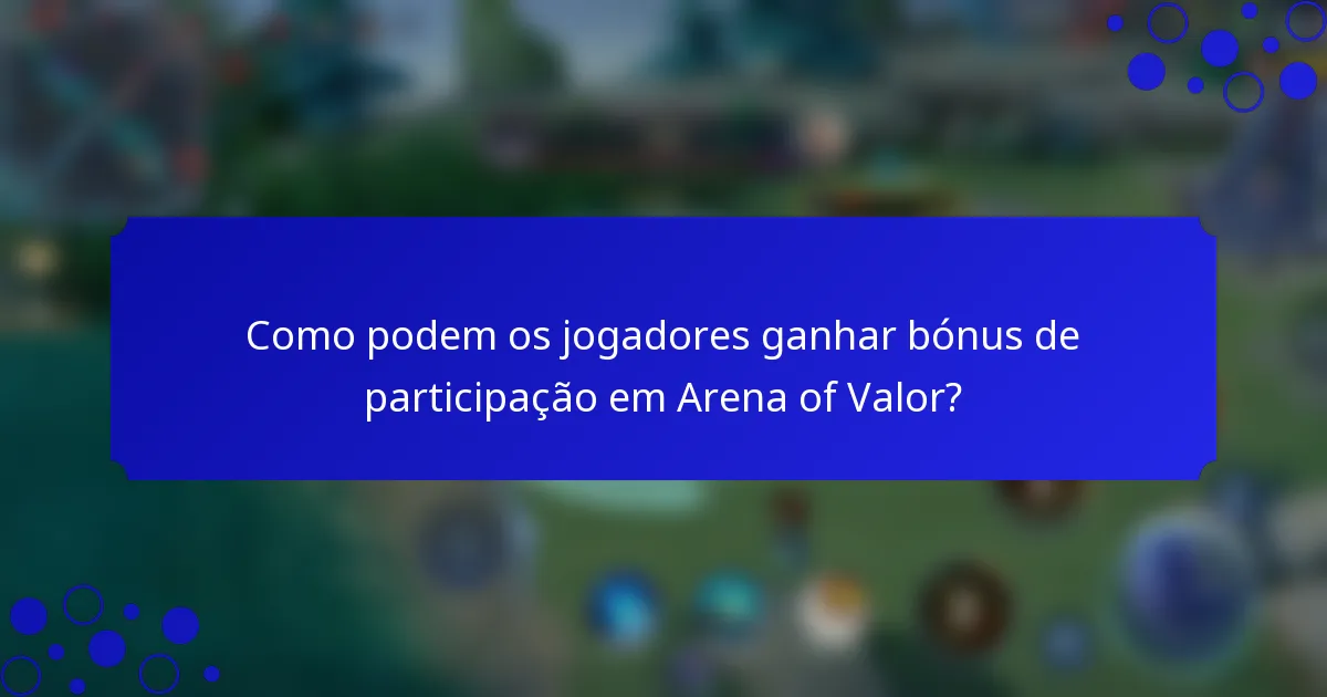 Como podem os jogadores ganhar bónus de participação em Arena of Valor?