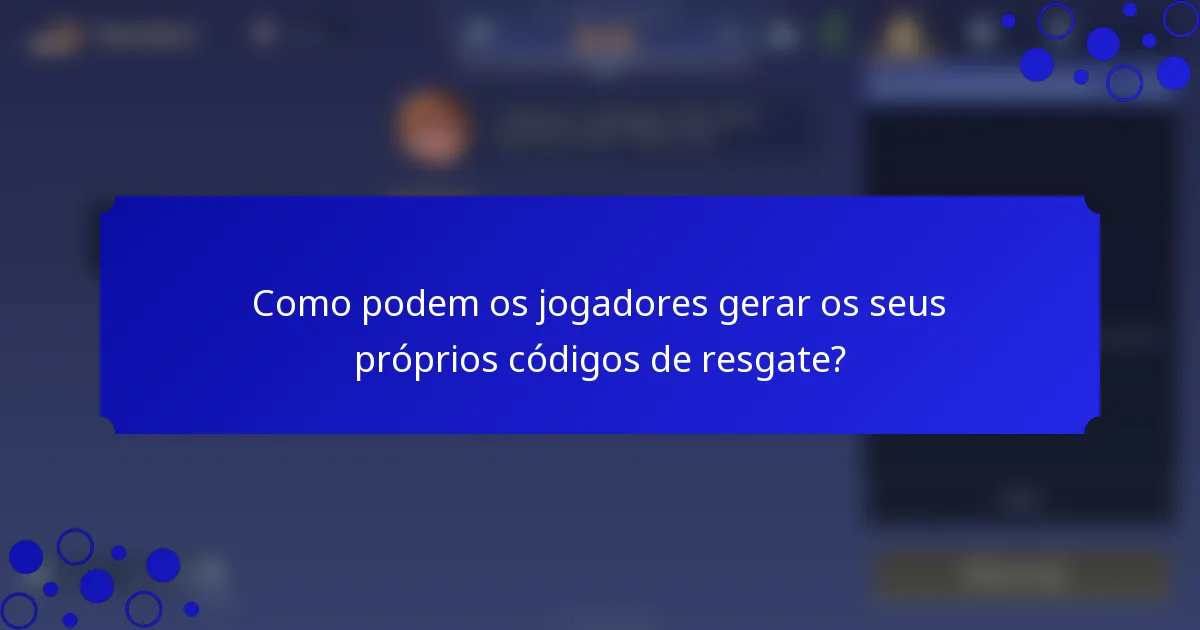 Como podem os jogadores gerar os seus próprios códigos de resgate?