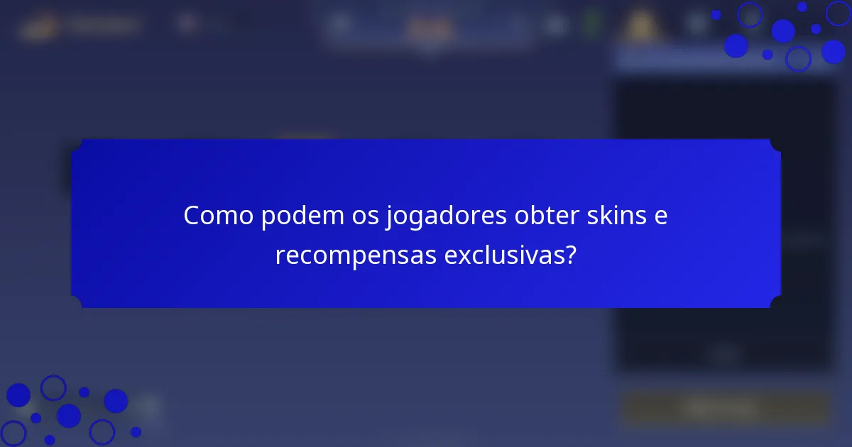 Como podem os jogadores obter skins e recompensas exclusivas?