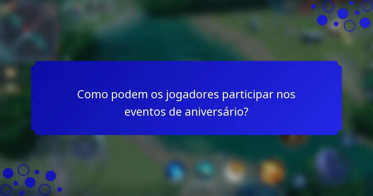 Como podem os jogadores participar nos eventos de aniversário?