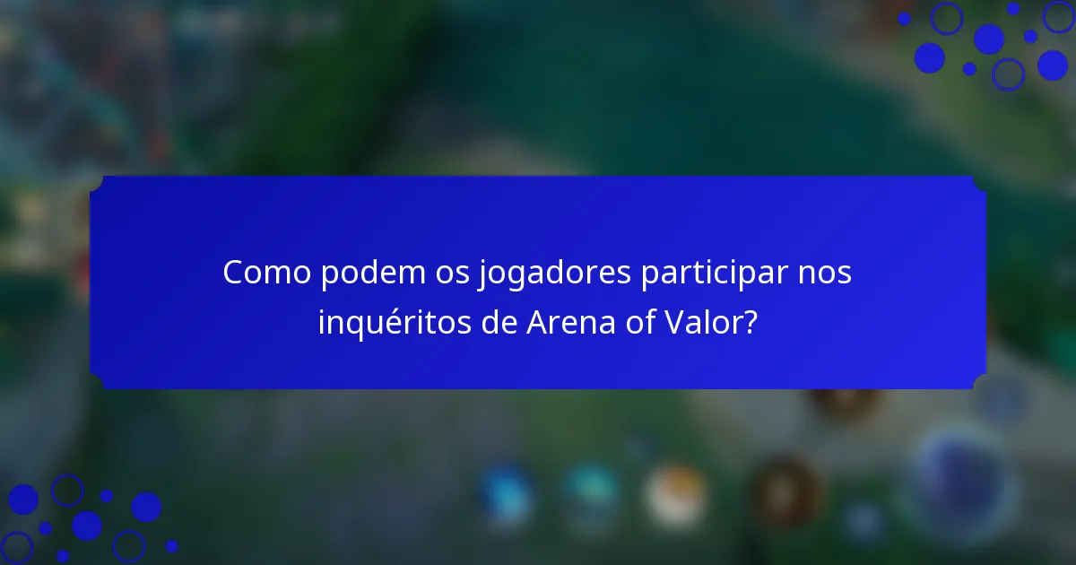 Como podem os jogadores participar nos inquéritos de Arena of Valor?