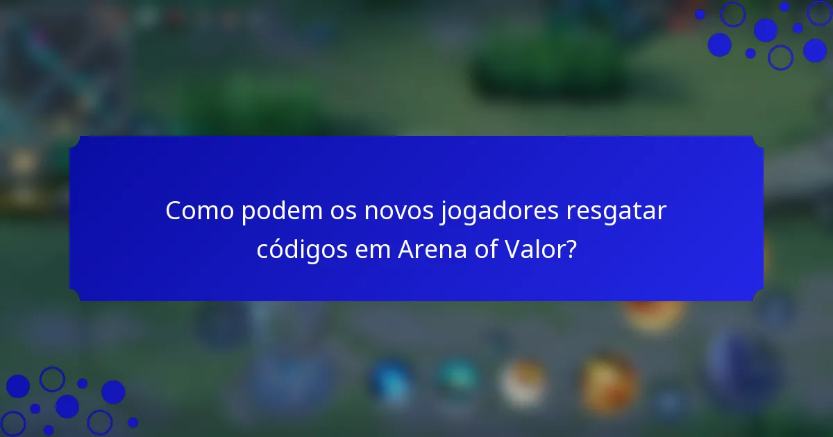 Como podem os novos jogadores resgatar códigos em Arena of Valor?