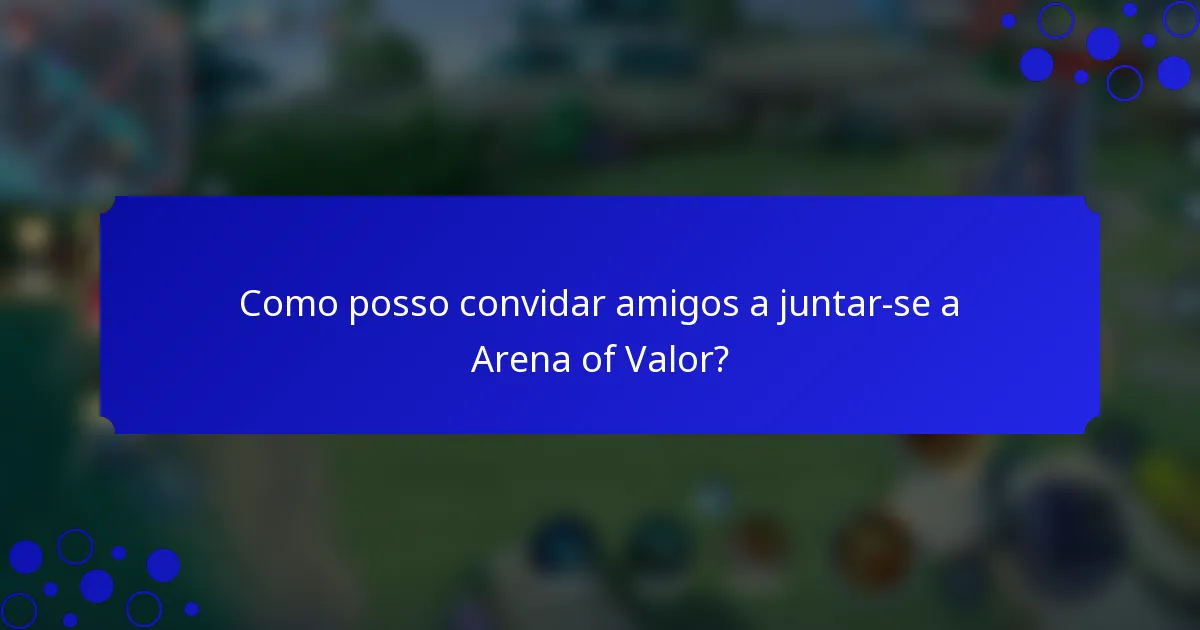 Como posso convidar amigos a juntar-se a Arena of Valor?