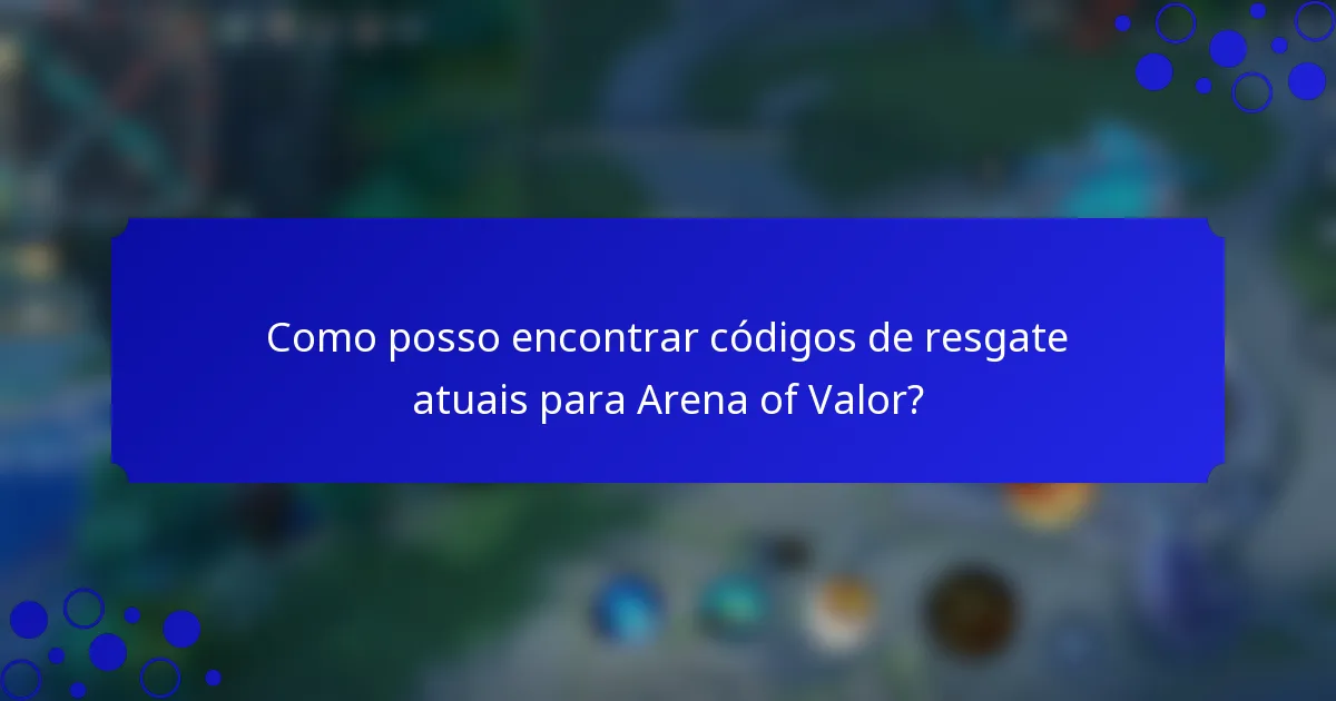 Como posso encontrar códigos de resgate atuais para Arena of Valor?