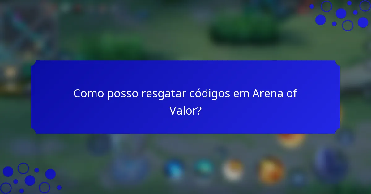Como posso resgatar códigos em Arena of Valor?