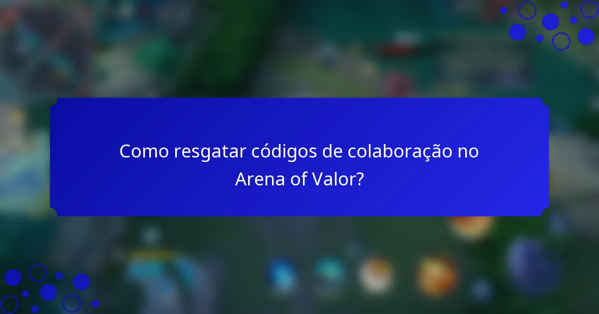Como resgatar códigos de colaboração no Arena of Valor?