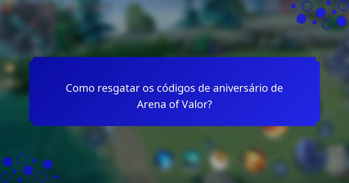 Como resgatar os códigos de aniversário de Arena of Valor?