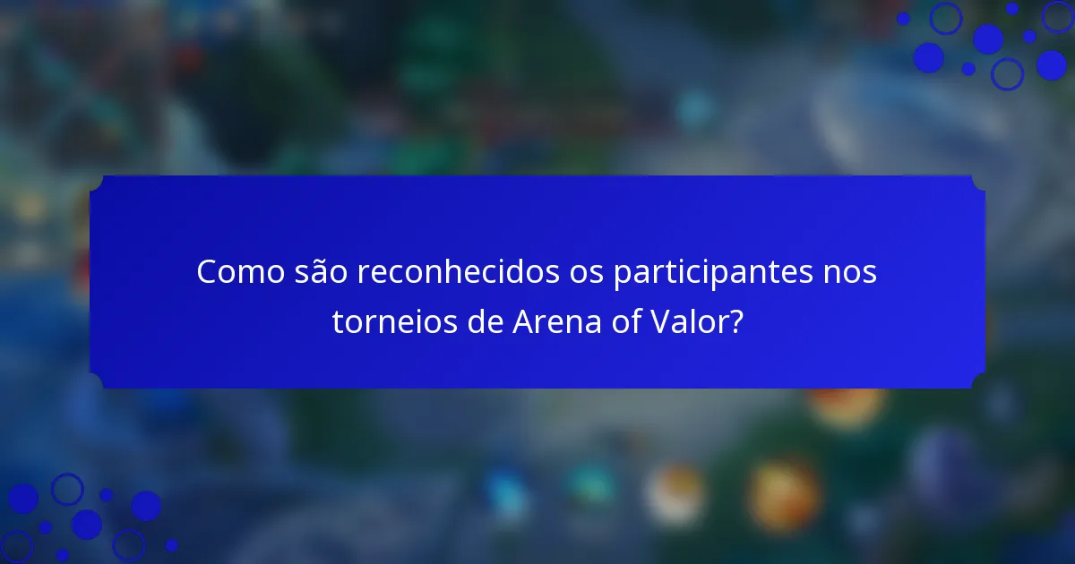 Como são reconhecidos os participantes nos torneios de Arena of Valor?