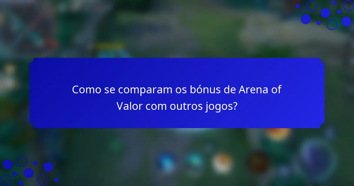 Como se comparam os bónus de Arena of Valor com outros jogos?