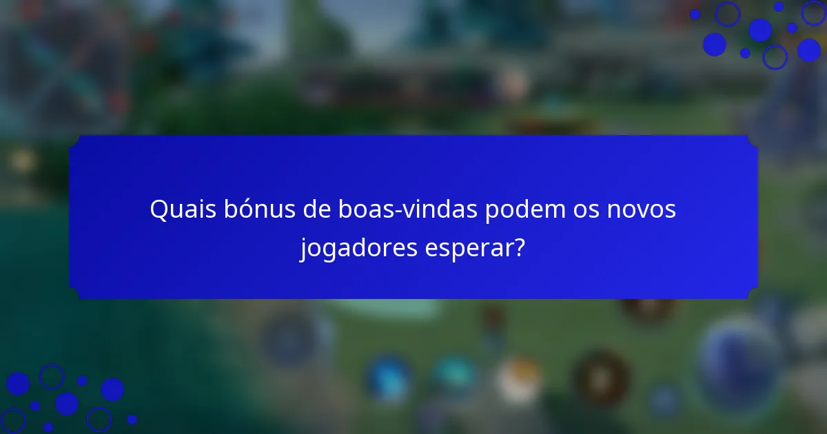 Quais bónus de boas-vindas podem os novos jogadores esperar?