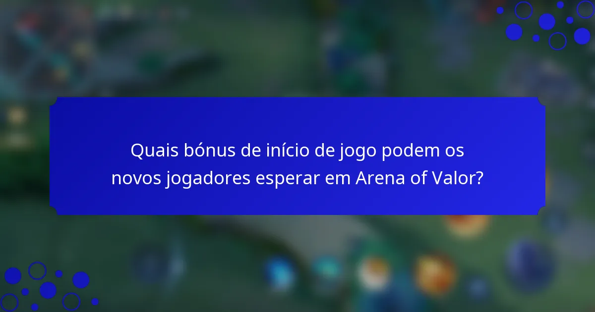 Quais bónus de início de jogo podem os novos jogadores esperar em Arena of Valor?