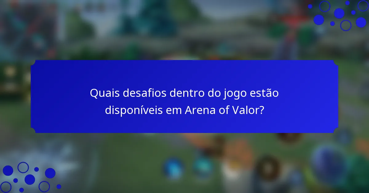 Quais desafios dentro do jogo estão disponíveis em Arena of Valor?