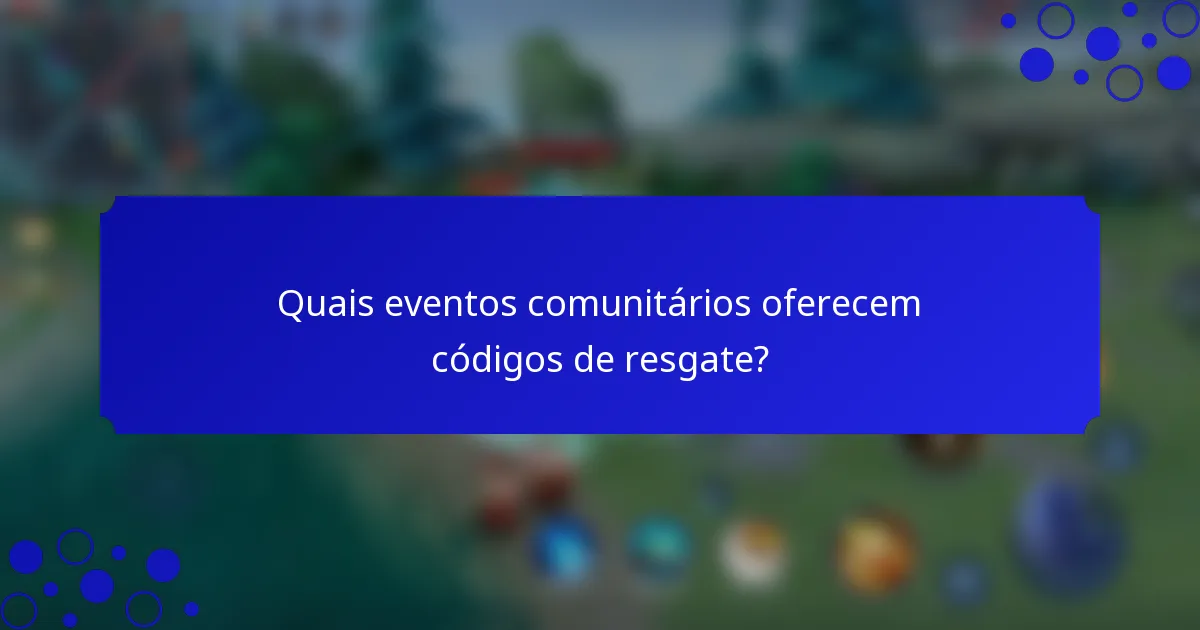Quais eventos comunitários oferecem códigos de resgate?