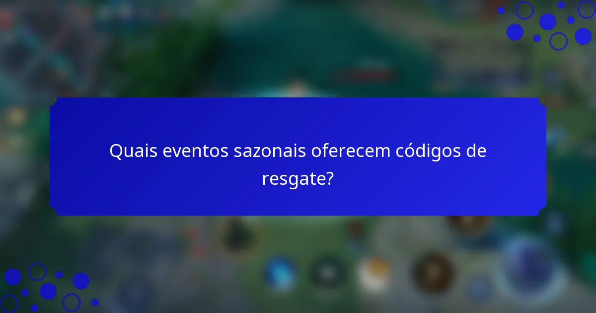 Quais eventos sazonais oferecem códigos de resgate?