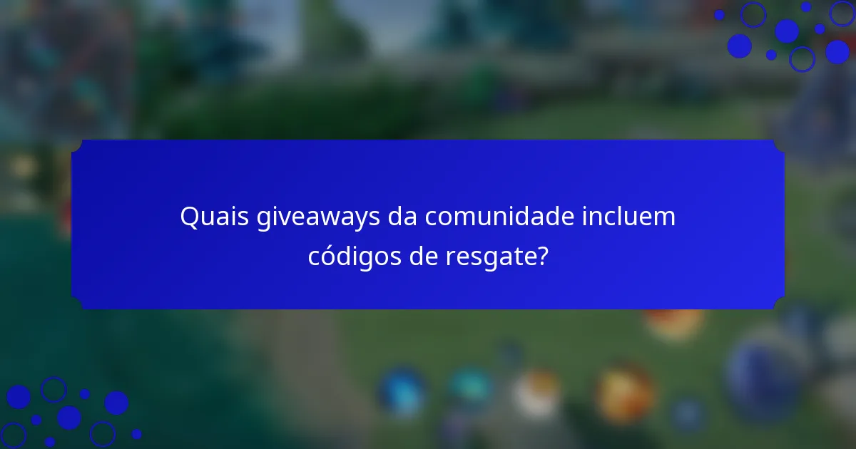 Quais giveaways da comunidade incluem códigos de resgate?
