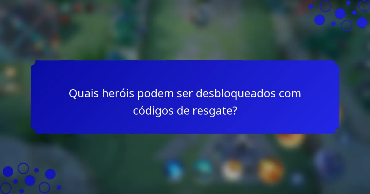 Quais heróis podem ser desbloqueados com códigos de resgate?