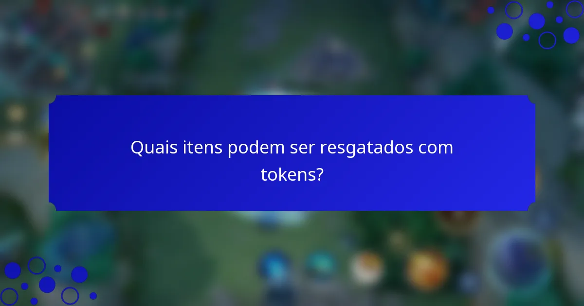 Quais itens podem ser resgatados com tokens?