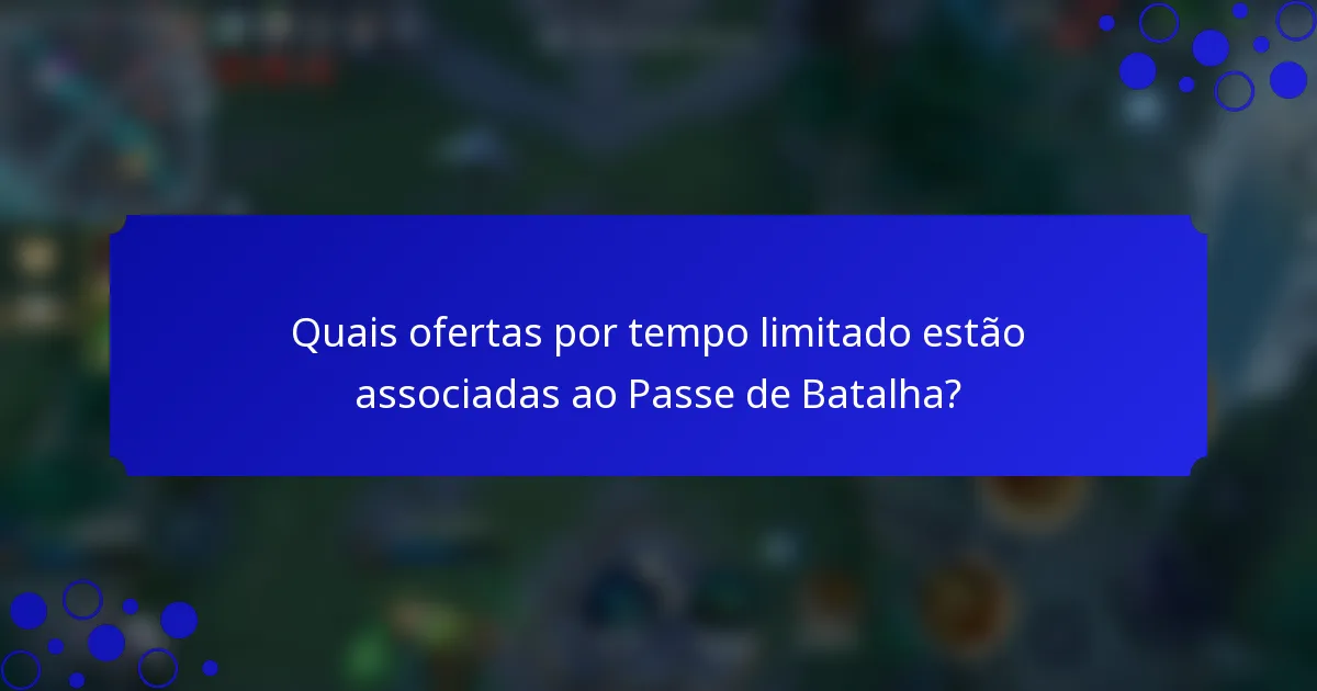 Quais ofertas por tempo limitado estão associadas ao Passe de Batalha?