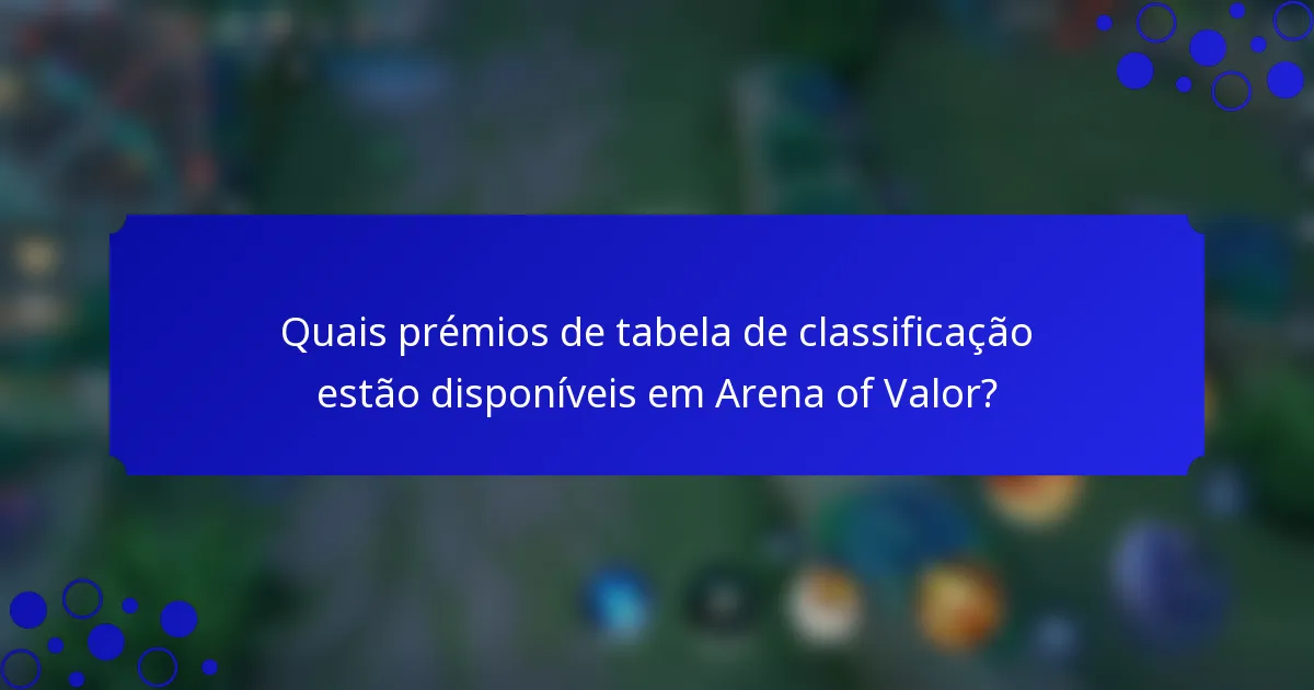 Quais prémios de tabela de classificação estão disponíveis em Arena of Valor?