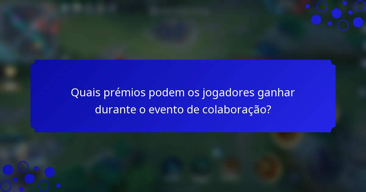 Quais prémios podem os jogadores ganhar durante o evento de colaboração?