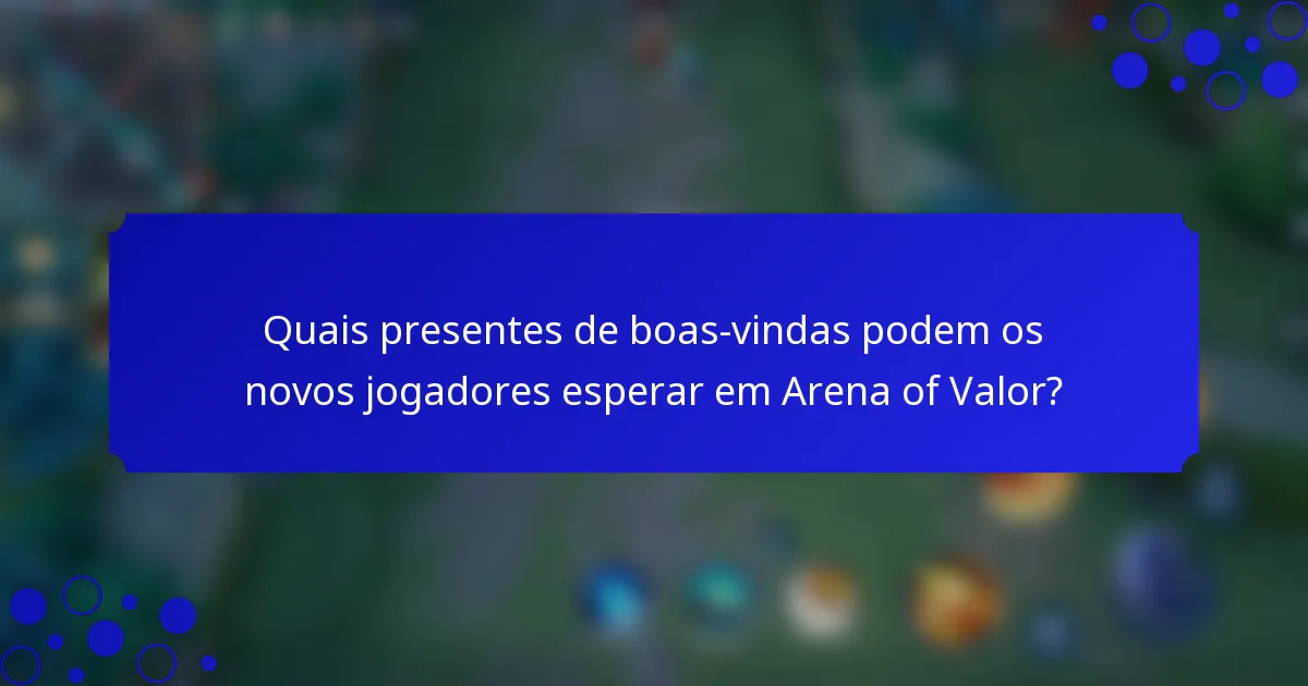 Quais presentes de boas-vindas podem os novos jogadores esperar em Arena of Valor?