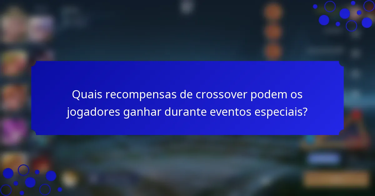 Quais recompensas de crossover podem os jogadores ganhar durante eventos especiais?