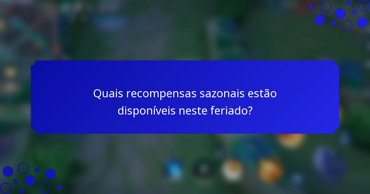 Quais recompensas sazonais estão disponíveis neste feriado?