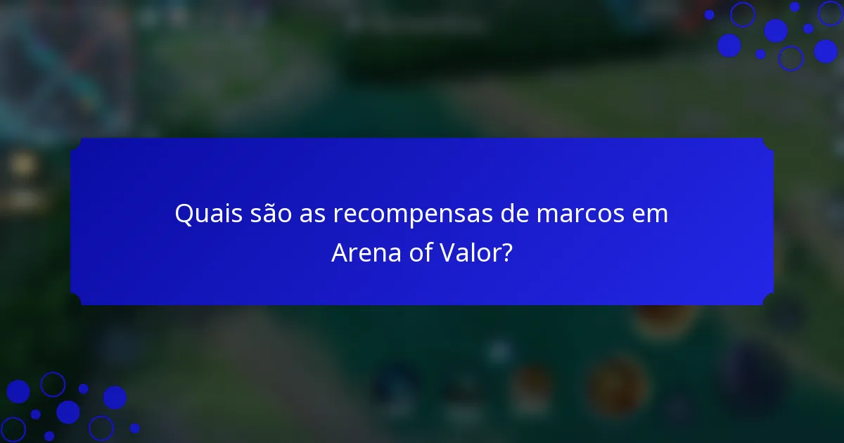 Quais são as recompensas de marcos em Arena of Valor?