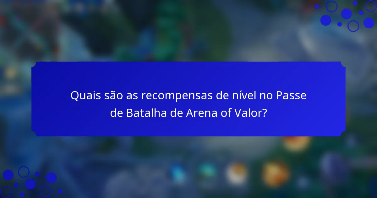 Quais são as recompensas de nível no Passe de Batalha de Arena of Valor?