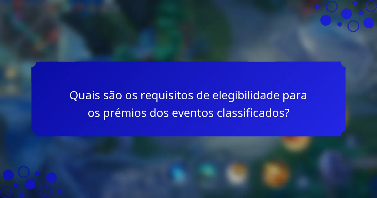 Quais são os requisitos de elegibilidade para os prémios dos eventos classificados?