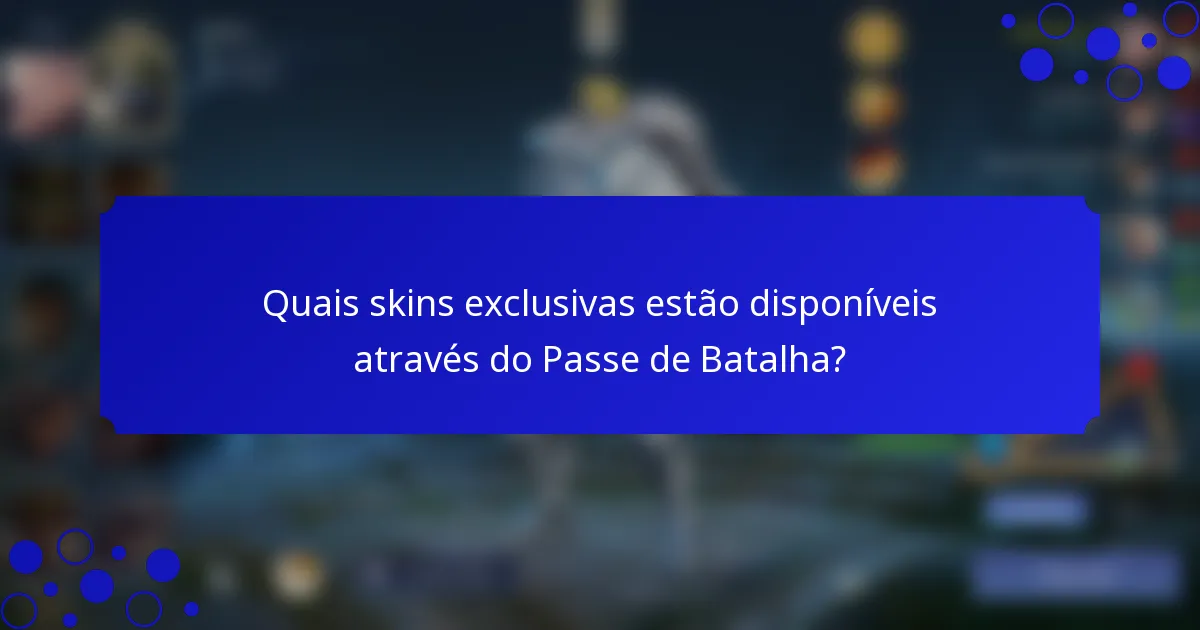 Quais skins exclusivas estão disponíveis através do Passe de Batalha?