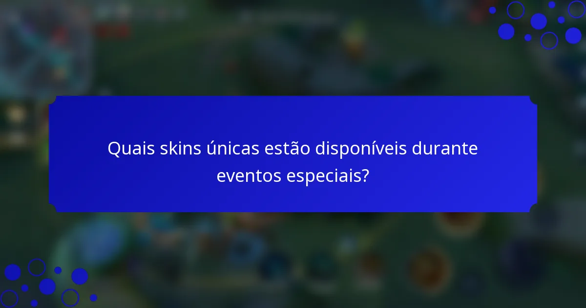 Quais skins únicas estão disponíveis durante eventos especiais?