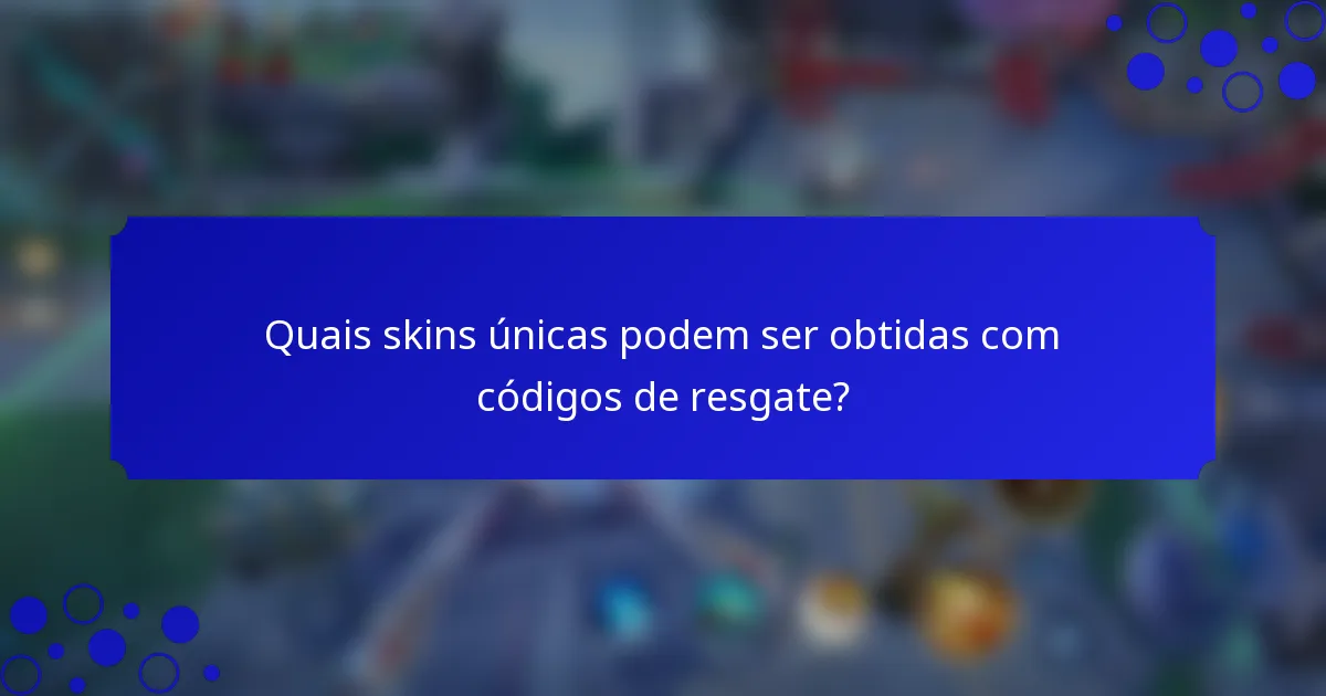 Quais skins únicas podem ser obtidas com códigos de resgate?