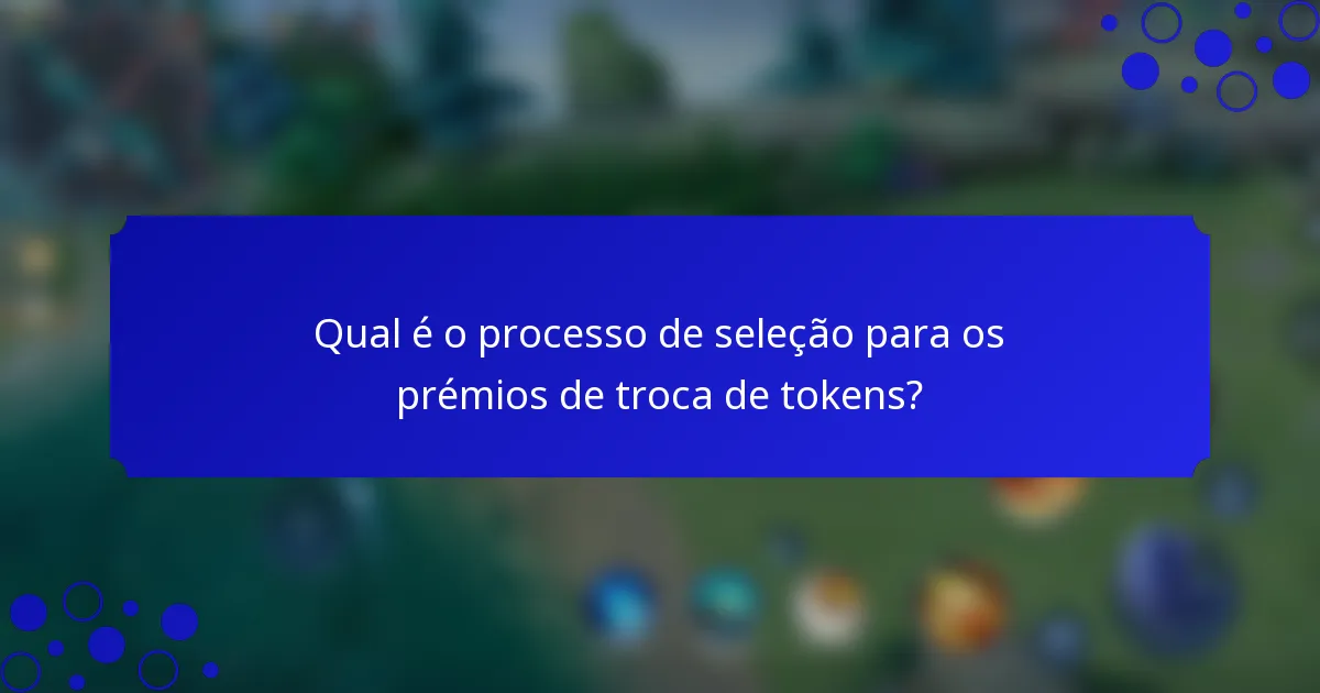 Qual é o processo de seleção para os prémios de troca de tokens?