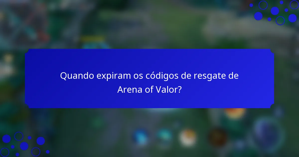Quando expiram os códigos de resgate de Arena of Valor?