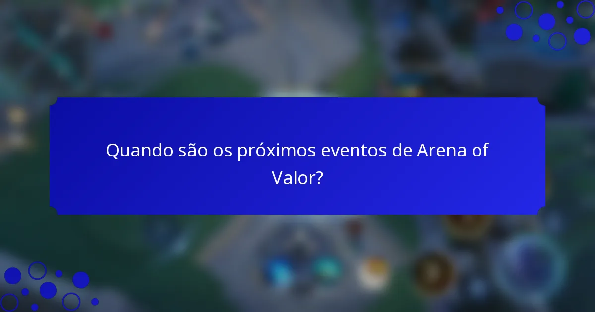 Quando são os próximos eventos de Arena of Valor?