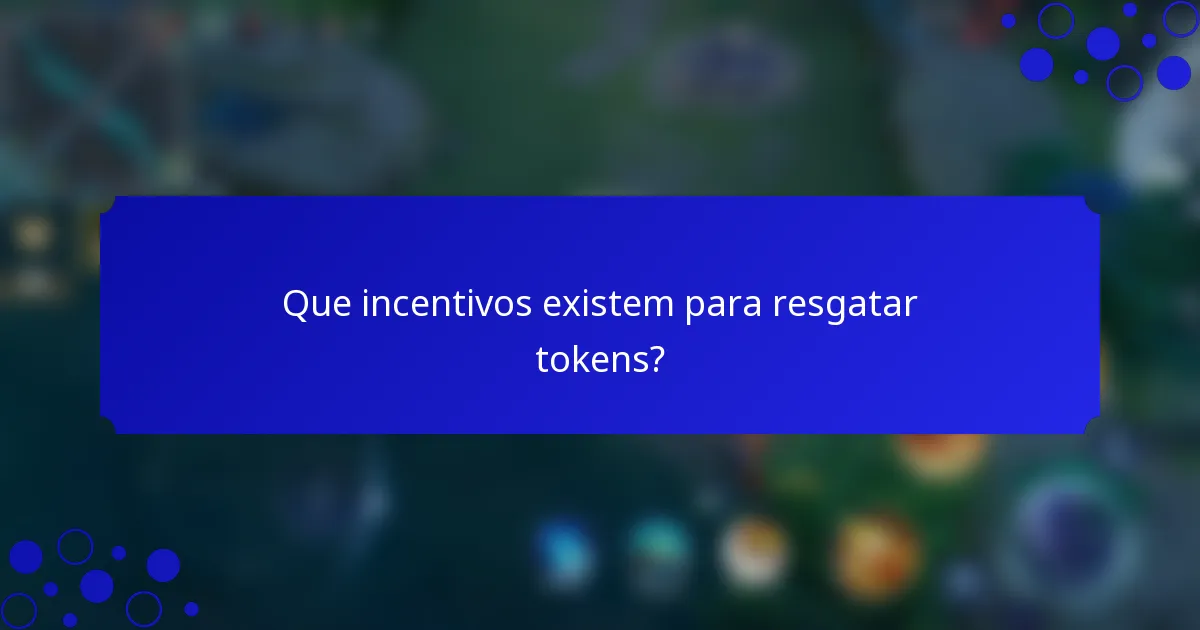 Que incentivos existem para resgatar tokens?