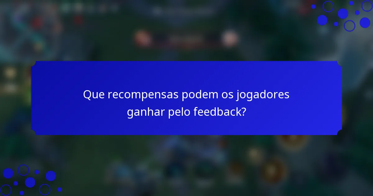 Que recompensas podem os jogadores ganhar pelo feedback?